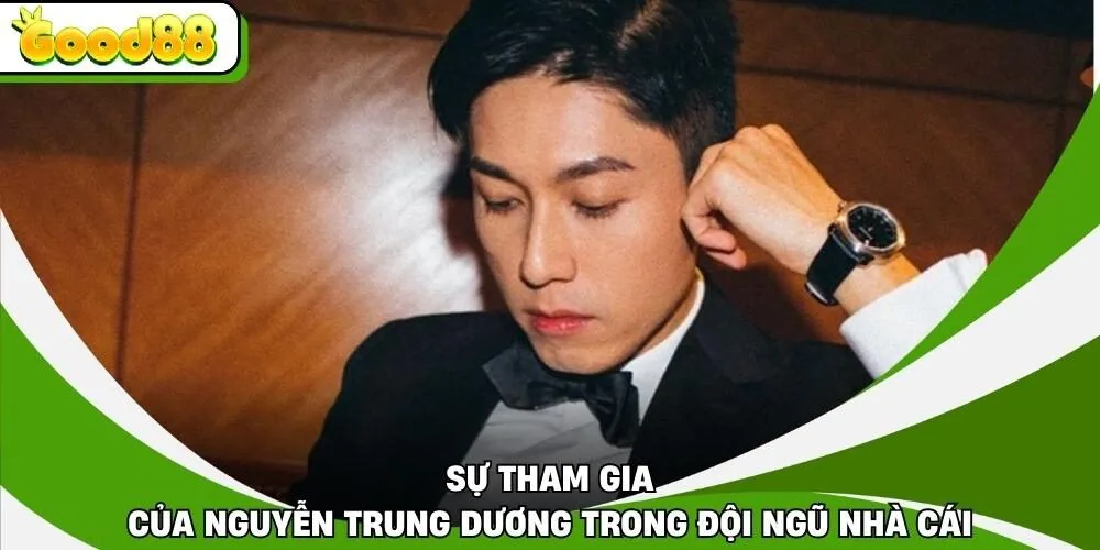 Sự tham gia của Nguyễn Trung Dương trong đội ngũ nhà cái