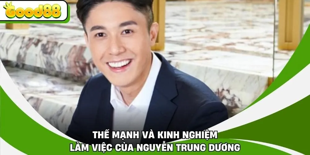 Thế mạnh và kinh nghiệm làm việc của Nguyễn Trung Dương