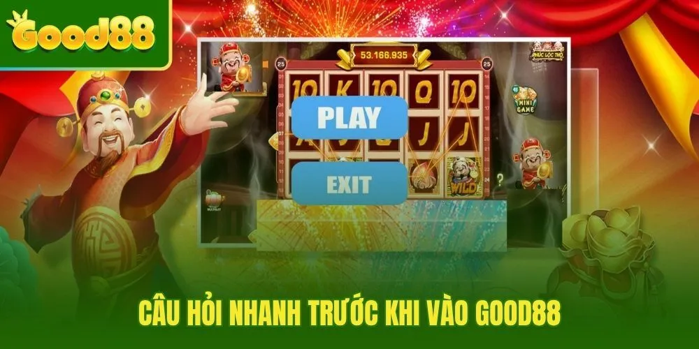 cau-hoi-nhanh-truoc-khi-vao-good88