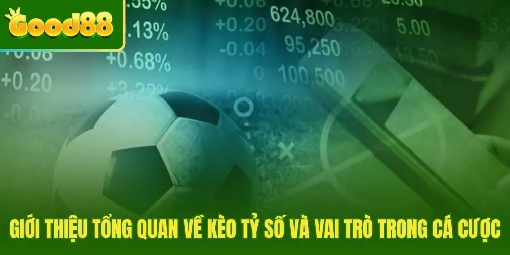Kèo tỷ số và vị trí nổi bật trong cược bóng đá